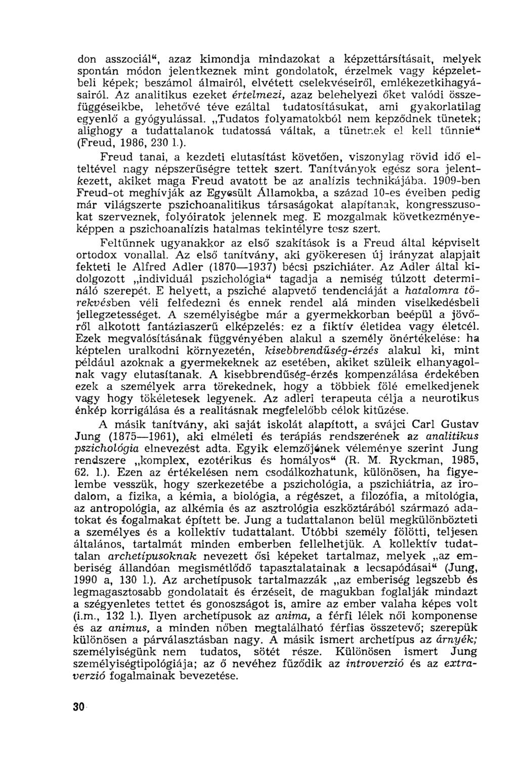 don asszociál", azaz kimondja mindazokat a képzettársításait, melyek spontán módon jelentkeznek mint gondolatok, érzelmek vagy képzeletbeli képek; beszámol álmairól, elvétett cselekvéseiről,