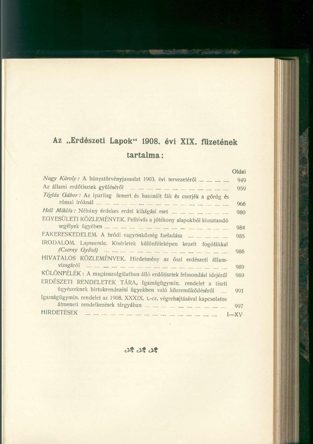 Az Erdészeti Lapok" 1908. évi XIX. füzetének tartalma: Oldal Nagy Károly: A bányatörvényjavaslat 1903. évi tervezetéről 949 Az állami erdőtisztek gyűléséről.