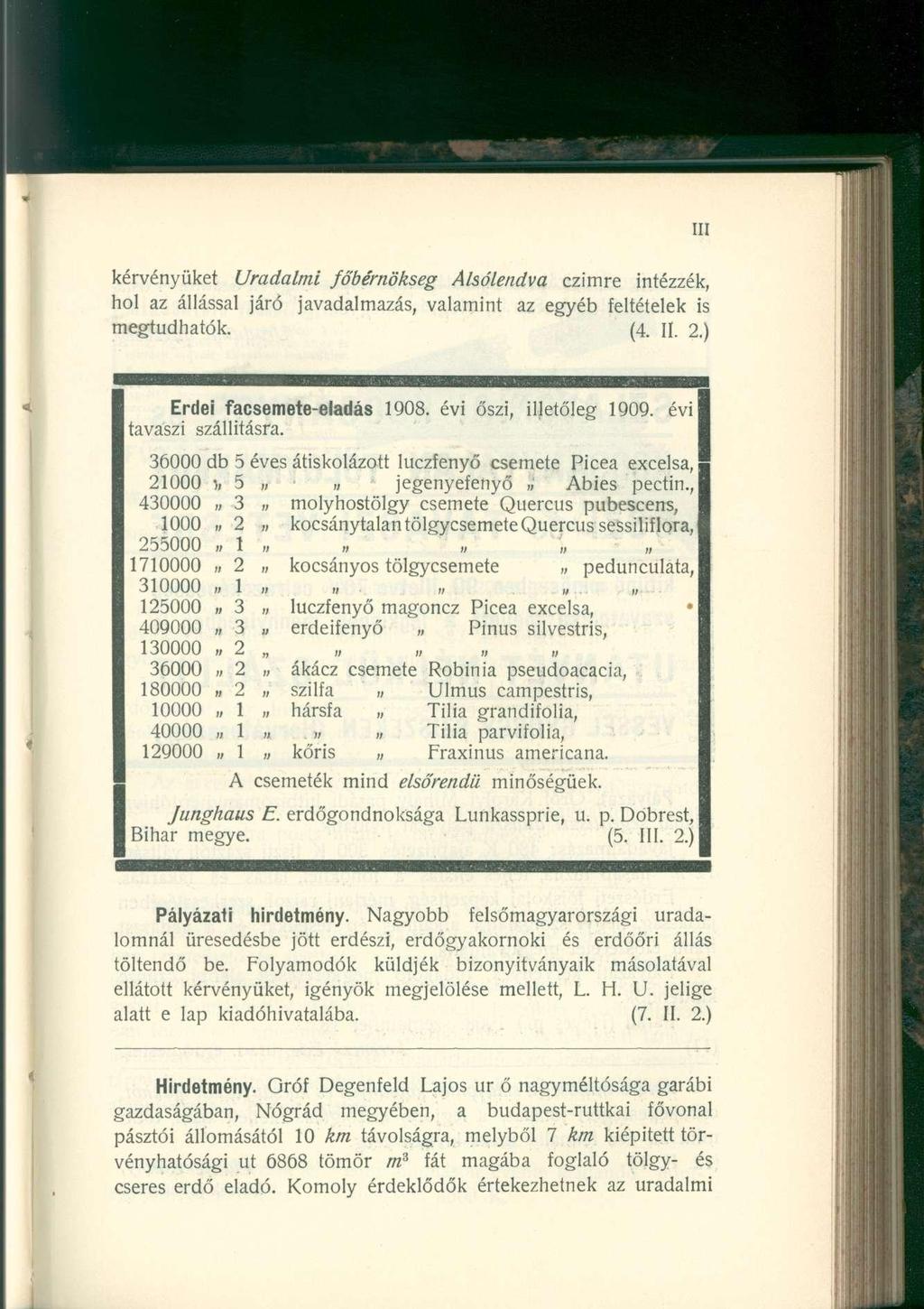 kérvényüket Uradalmi főbérnökseg Alsólendva czimre intézzék, hol az állással járó javadalmazás, valamint az egyéb feltételek is megtudhatók. (4. II. 2.) Erdei facsemete-eladás 1908.