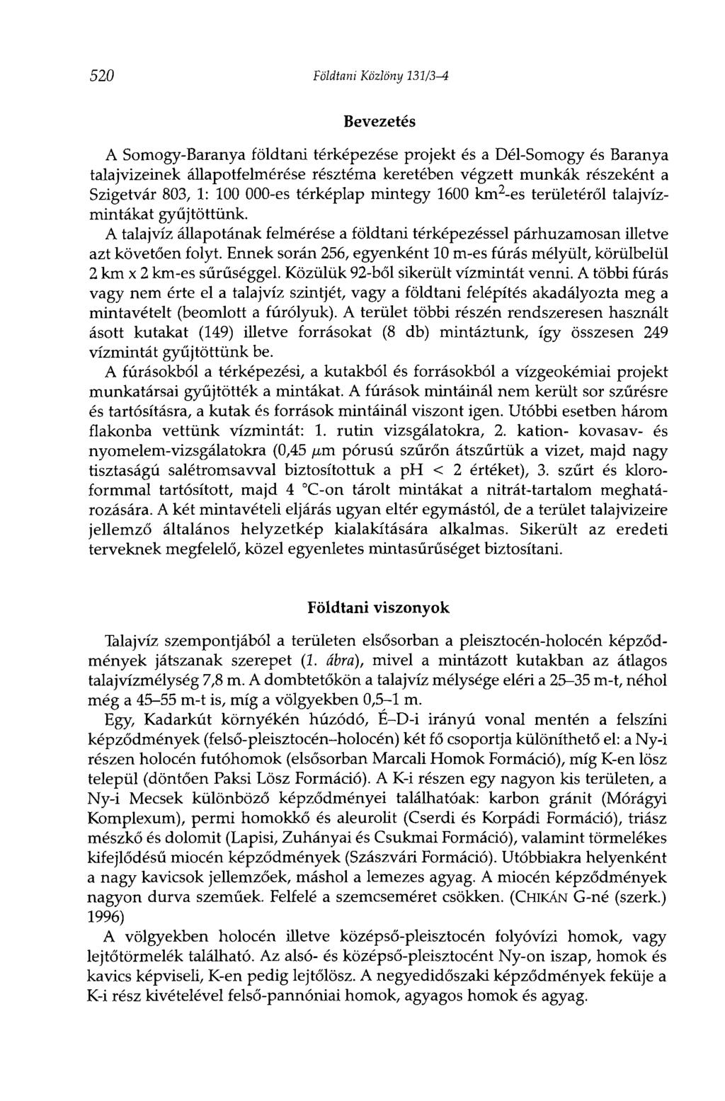 520 Földtani Közlöny 131/3-4 Bevezetés A Somogy-Baranya földtani térképezése projekt és a Dél-Somogy és Baranya talajvizeinek állapotfelmérése résztéma keretében végzett munkák részeként a Szigetvár