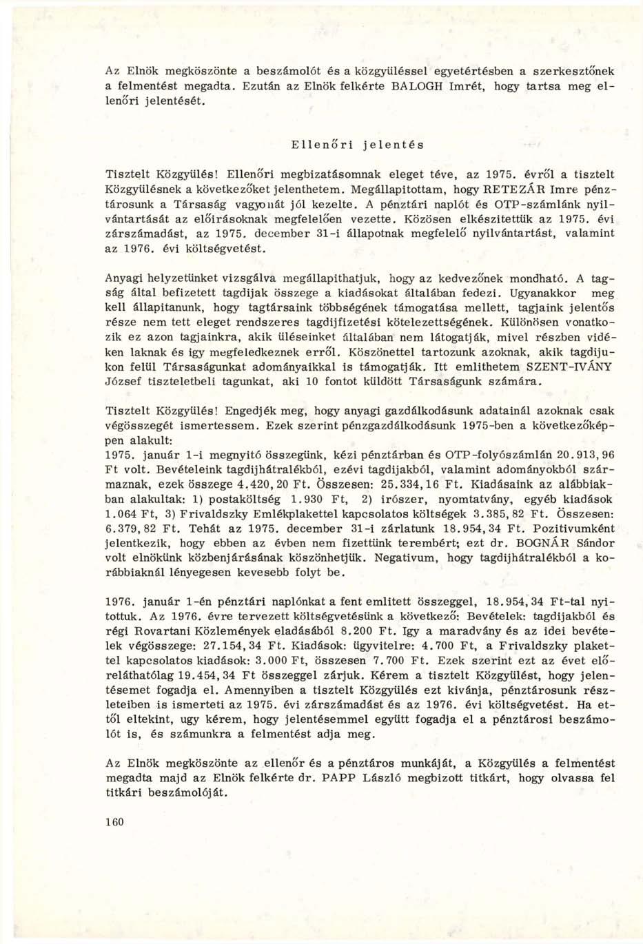 Az Elnök megköszönte a beszámolót és a közgyűléssel egyetértésben a szerkesztőnek a felmentést megadta. Ezután az Elnök felkérte BALOGH Imrét, hogy tartsa meg ellenőri jelentését.