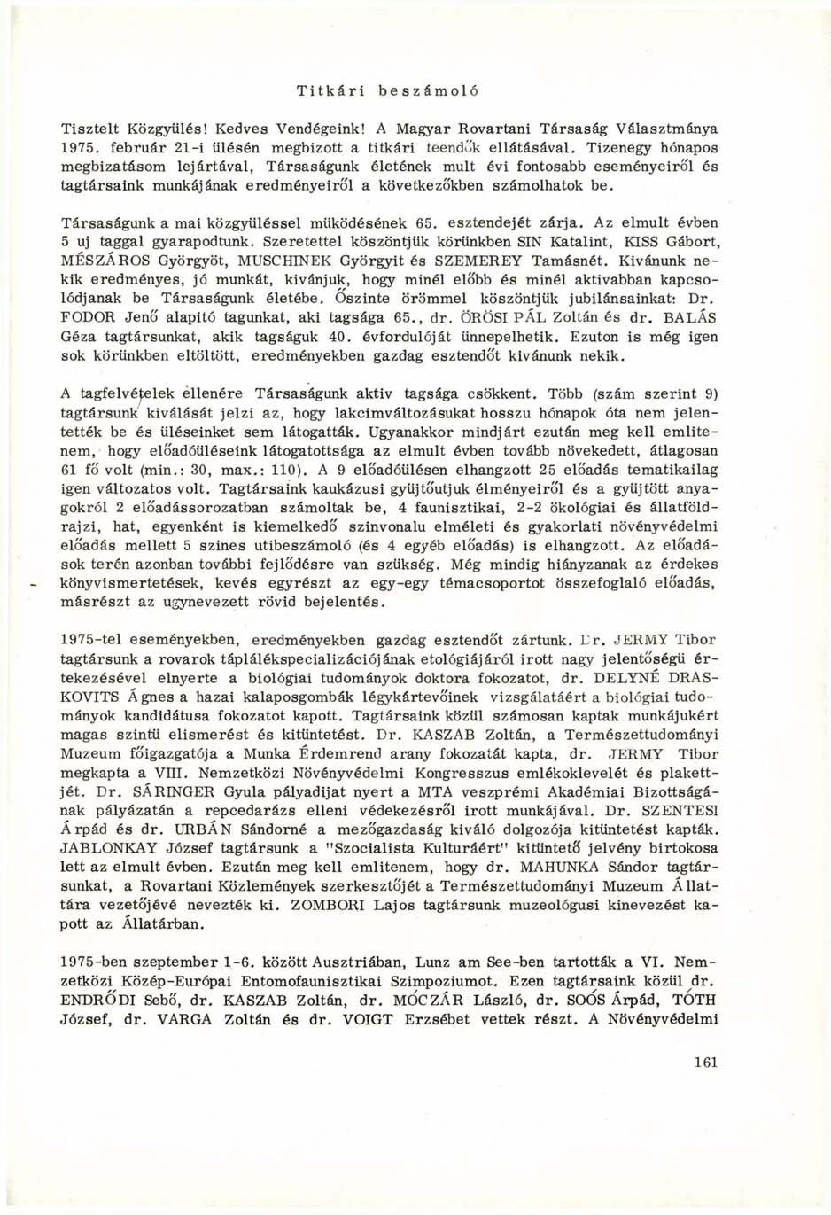Titkári beszámoló Tisztelt Közgyűlés! Kedves Vendégeink! A Magyar Rovartani Társaság Választmánya 1975. február 21-i ülésén megbizott a titkári teendők ellátásával.