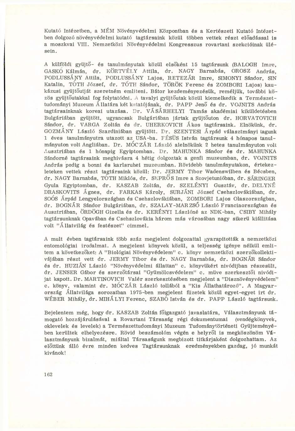 Kutató Intézetben, a MÉM Növényvédelmi Központban és a Kertészeti Kutató Intézetben dolgozó növényvédelmi kutató tagtársaink közül többen vettek részt előadással is a moszkvai VIII.