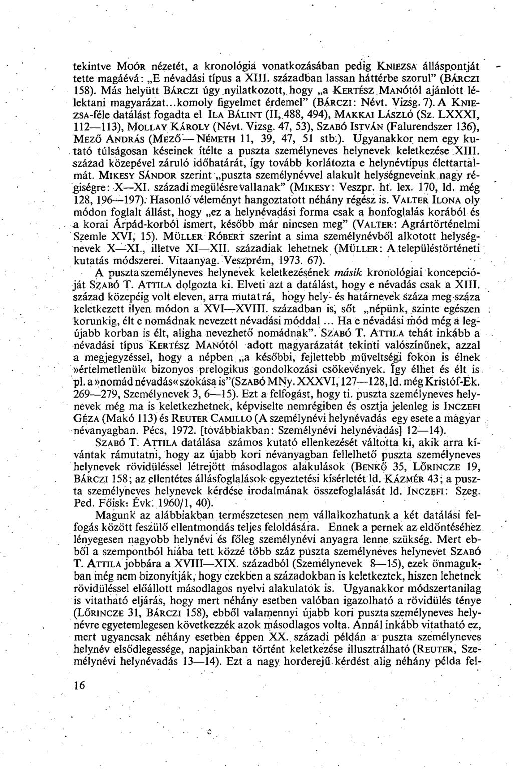 tekintve MOÓR nézetét, a kronológiá vonatkozásában pedig KNIEZSA állásp.ontját tette magáévá: E névadási típus a XIII. században lassan háttérbe szorul" (BÁRCZI 158).