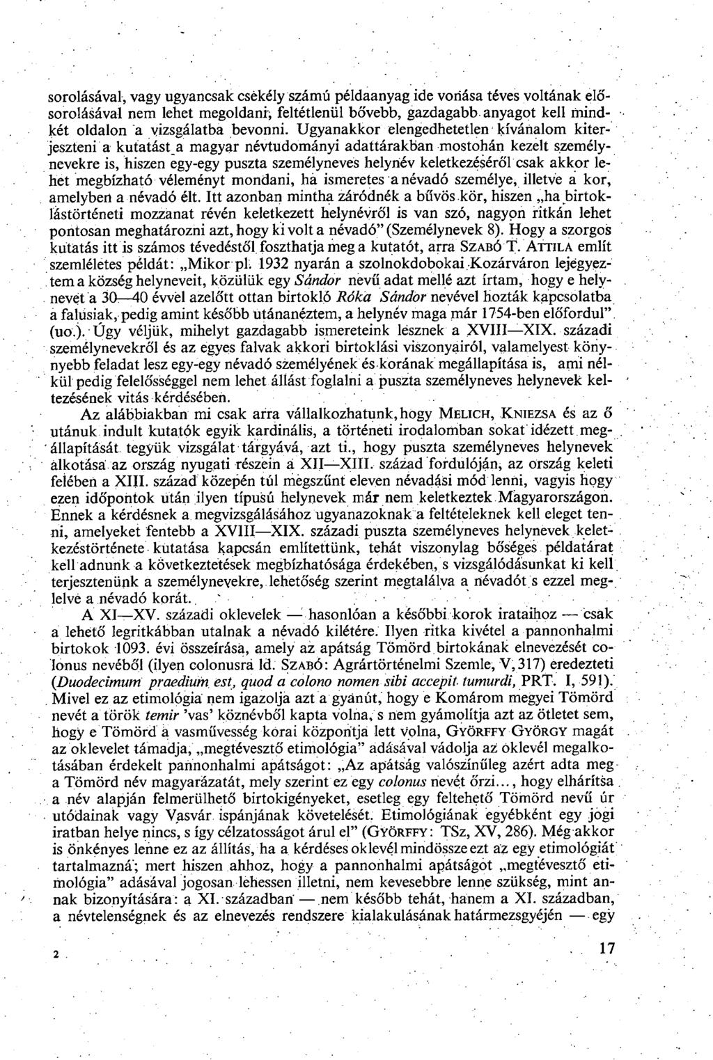 sorolásával, vagy ugyancsak csekély számú példaanyag ide vonása téves voltának elősorolásával nem lehet megoldani, feltétlenül bővebb, gazdagabb anyagot kell mindkét oldalon a vizsgálatba bevonni.