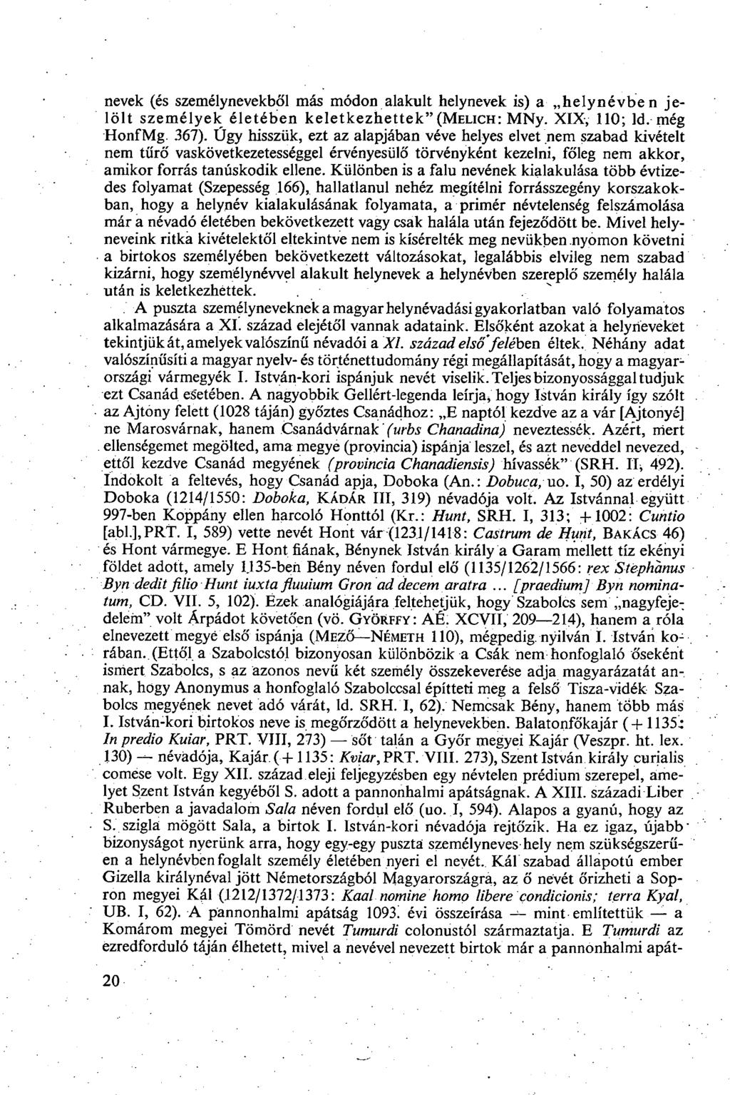 nevek (és személynevekből más módon alakult helynevek is) a helynévben jelölt személyek életében keletkezhettek" (MELICH: MNy. XIX, 110; ld. még HonfMg. 367).