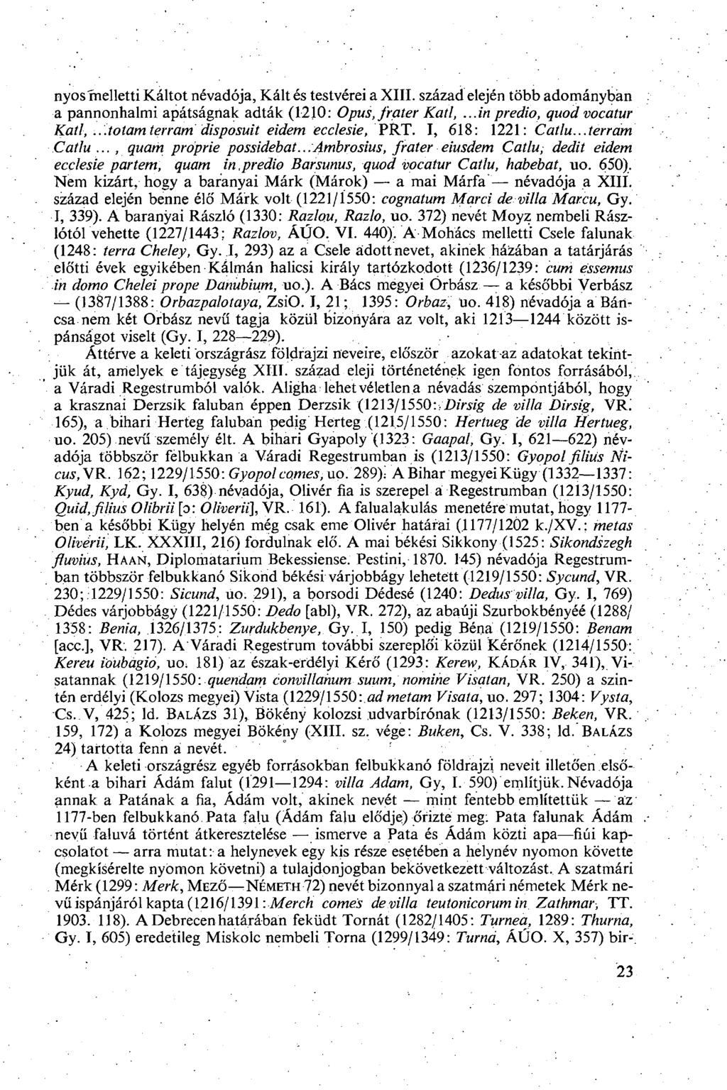 nyos melletti Káltot névadója, Kált és testvérei a XIII. század elején több adományban a pannonhalmi apátságnak adták (1210: Opus, fráter Kati,...in predio, quod vocatur Kati,.