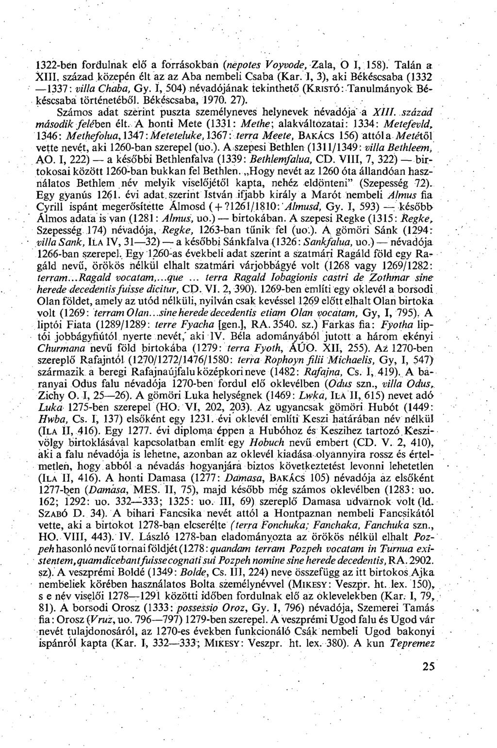 1322-bén fordulnak elő a forrásokban (népotes Voyvode, Zala, O I, 158). Talán a XIII, század közepén élt az az Aba nembeli Csaba (Kar. I, 3), aki Békéscsaba (1332 1337: villa Chaba, Gy.