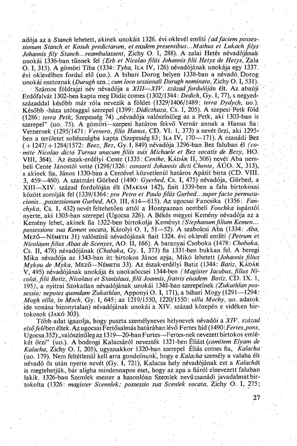 adója az a Stanch lehetett, akinek unokáit 1326. évi oklevél említi (adfaciem possessionum Stanch et Kosuh predictarum, eteasdempresentibus...mathus et Lukach filys Johannis fily Stanch.