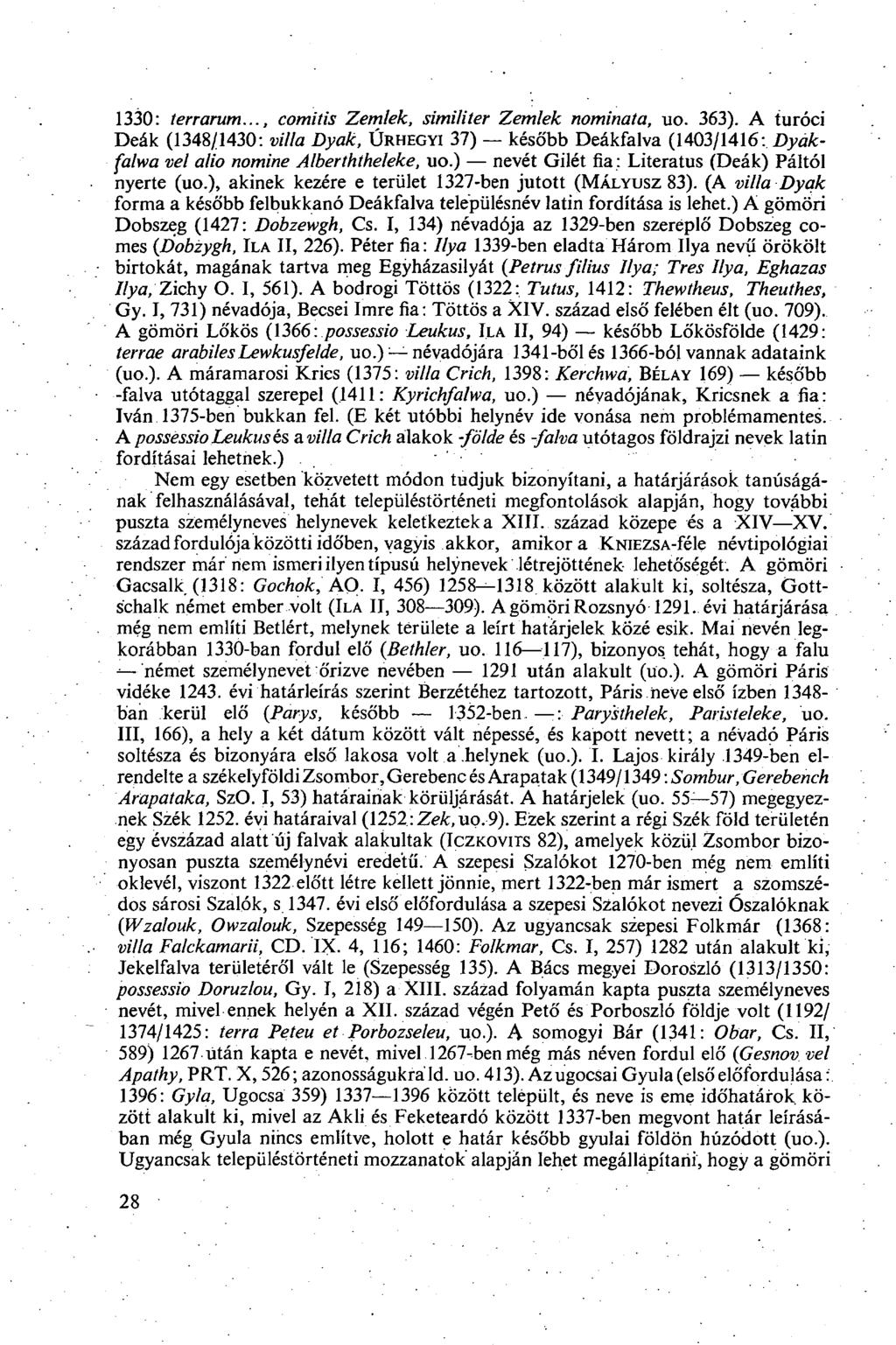 1330: terrarum..., comitis Zemlek, similiter Zemlek nominata, uo. 363). A turóci Deák (1348/1430: villa Dyak, ÚRHEGYI 37) később Deákfalva (1403/1416: Dyakfalwa vei alio nomine Alberththeleke, uo.