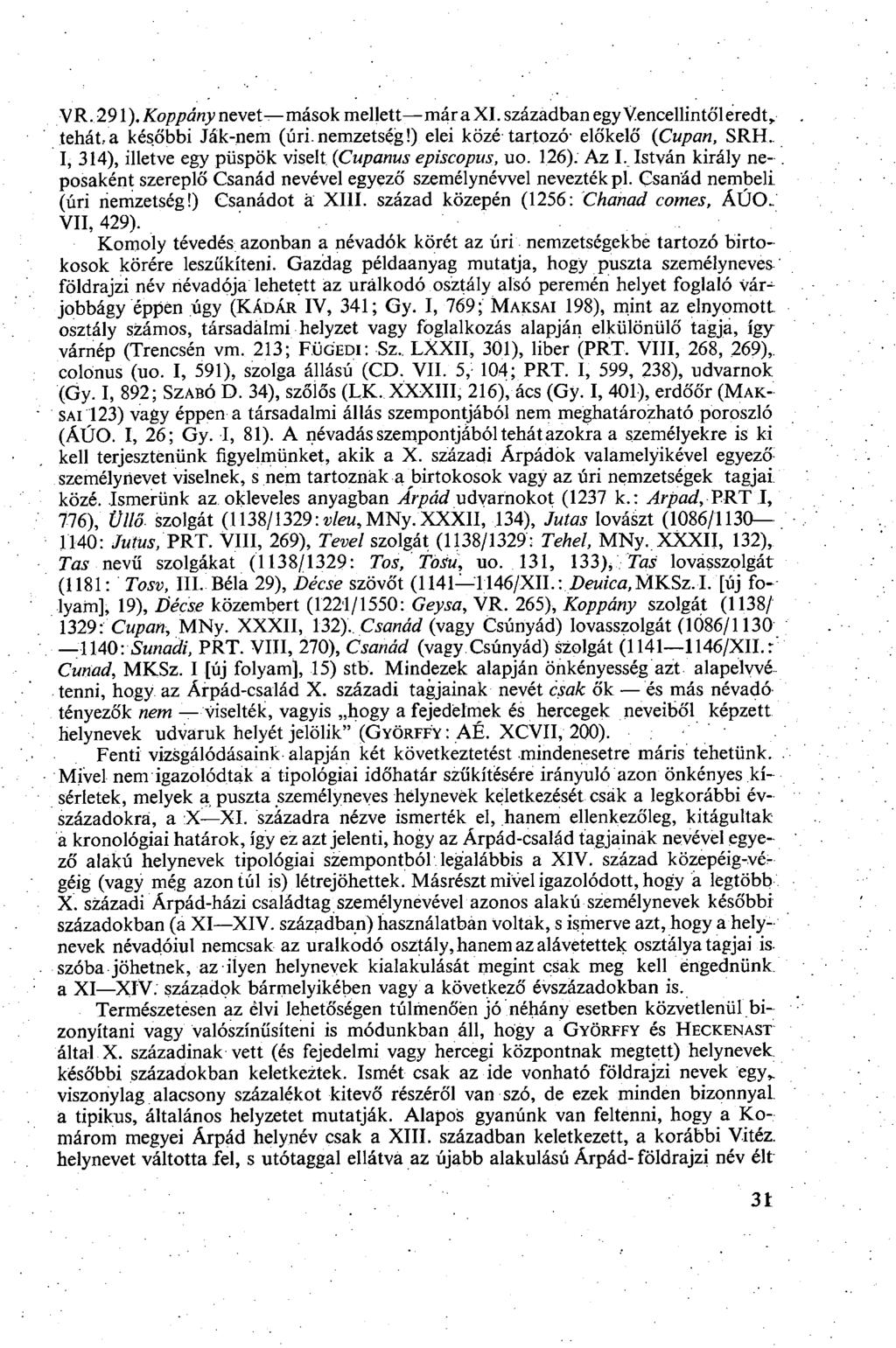 V R. 291). Koppány nevet mások mellett már a XI. században egy Vencellintől eredt, tehát..a későbbi Ják-nem (úri.nemzetség!) elei közé tartozó- előkelő (Cupan, SRH.