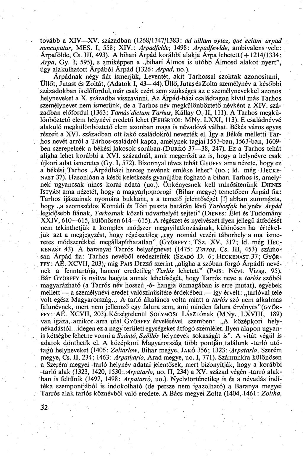 tovább a XIV XV. században (1268/1347/1383: ad uillam vytez, que eciam arpad nuncupatur, MES. I, 558; XIV.: Arpadfelde, 1498: Arpadfewlde, ambivalens vele: Árpafölde, Cs. III, 493).
