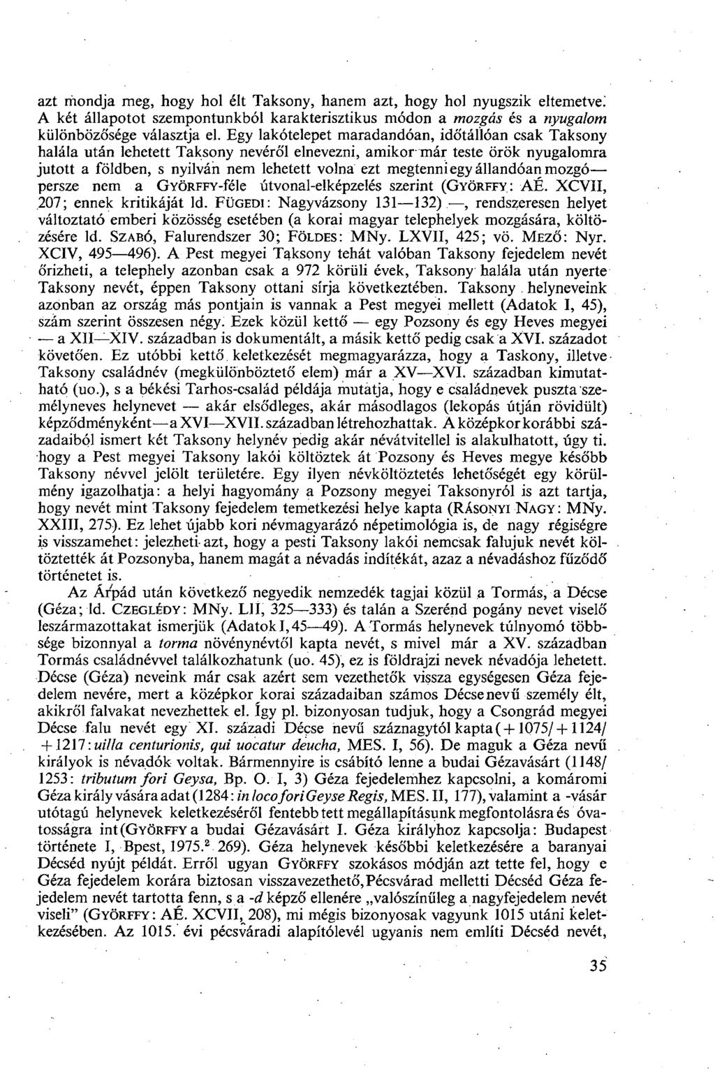 azt mondja meg, hogy hol élt Taksony, hanem azt, hogy hol nyugszik eltemetve! A két állapotot szempontunkból karakterisztikus módon a mozgás és a nyugalom különbözősége választja el.