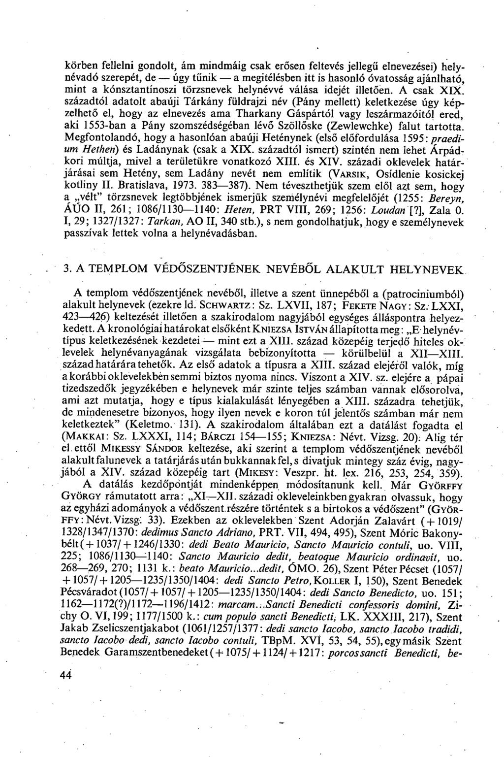 körben fellelni gondolt, ám mindmáig csak erősen feltevés jellegű elnevezései) helynévadó szerepét, de úgy tűnik a megítélésben itt is hasonló óvatosság ajánlható, mint a kónsztantínoszi törzsnevek