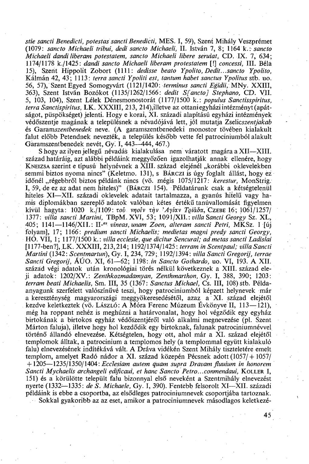 stie sancti Benedicti, potestas sancti Benedicti, MES. I, 59), Szent Mihály Veszprémet (1079 : sancto Michaeli tribui, dedi sancto Michaeli, II. István 7, 8; 1164 k.