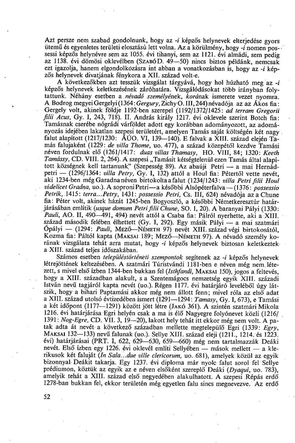 Azt persze nem szabad gondolnunk, hogy az -/' képzős helynevek elterjedése gyors ütemű és egyenletes területi elosztású lett volna. Az a körülmény, hogy -i nomen possessi képzős helynévre sem az 1055.
