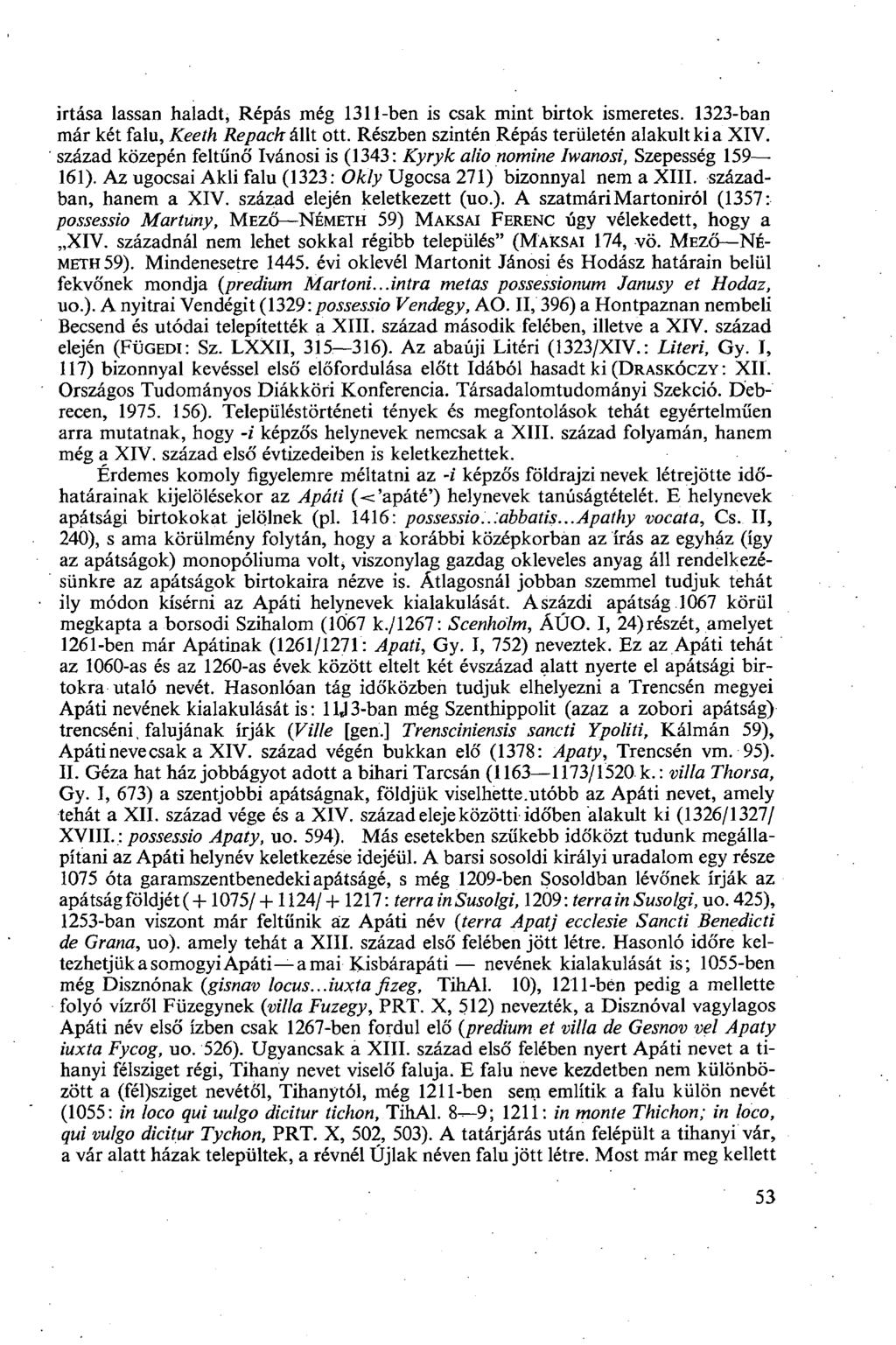 irtása lassan haladt, Répás még 1311-ben is csak mint birtok ismeretes. 1323-ban már két falu, Keeth Repach állt ott. Részben szintén Répás területén alakult ki a XIV.