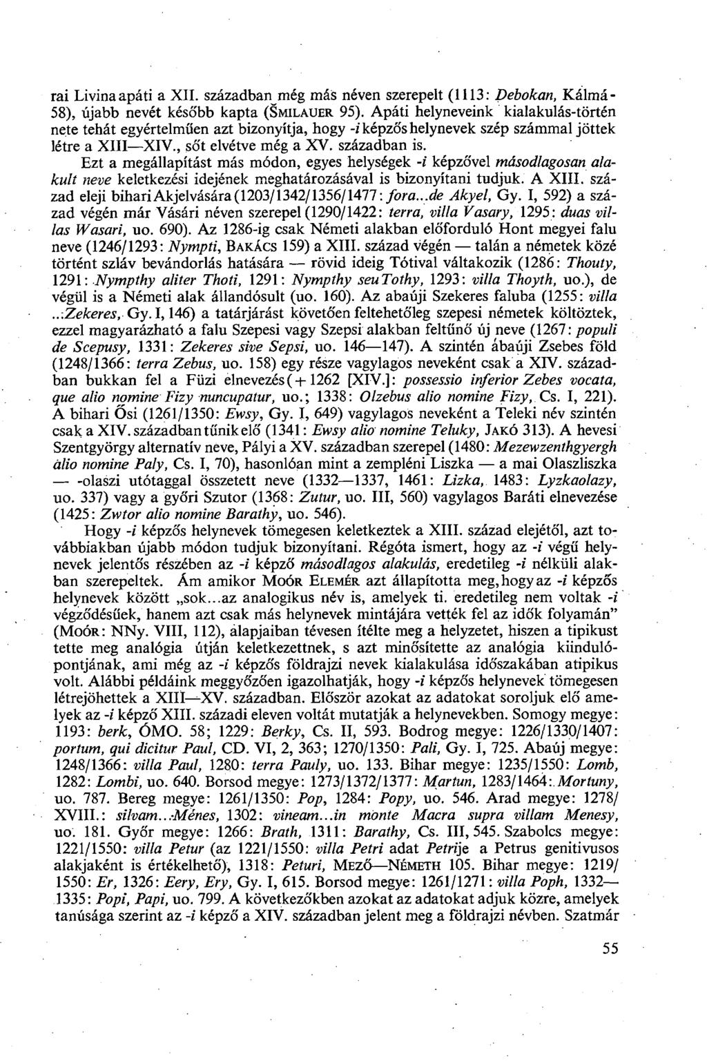 rai Livina apáti a XII. században még más néven szerepelt (1113: Debokan, Kálmá- 58), újabb nevét később kapta (SMILAUER 95).