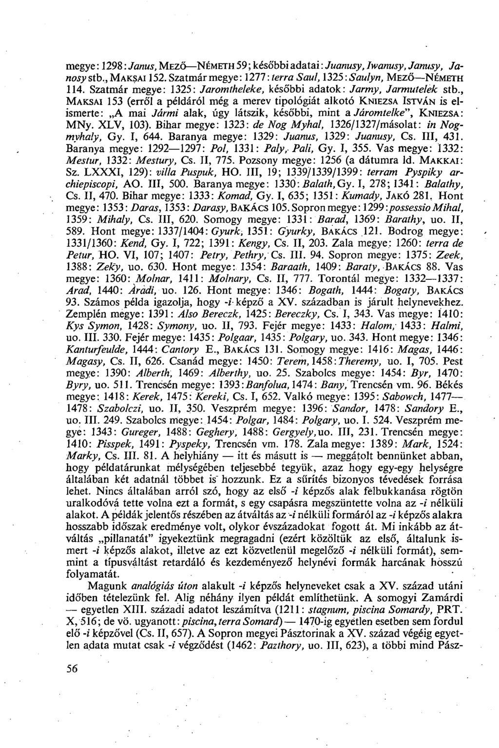 megye: 1298: Janus, MEZŐ NÉMETH 59; későbbi adatai: Juanusy, Iwanusy, Janusy, Jariosy stb., MAKSAI 152. Szatmármegye: 1277: terra Saul, 1325:Saulyn, MEZŐ NÉMETH 114.