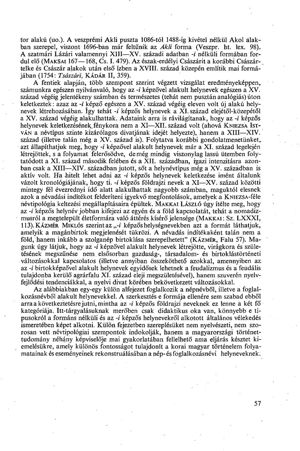 tor alakú (uo.). A veszprémi Akli puszta 1086-tól 1488-ig kivétel nélkül Akol álakban szerepel, viszont 1696-ban már feltűnik az Akli forma (Veszpr. ht. lex. 98). A szatmári Lázári valamennyi XIII XV.