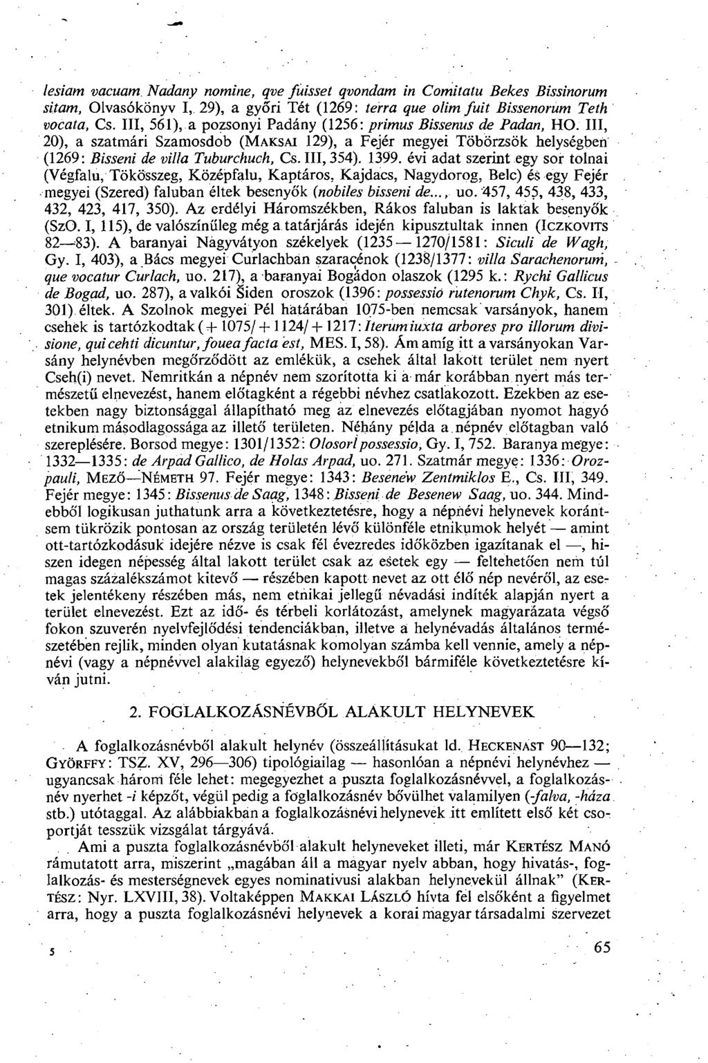 lesiam vacuam. Nadany nomine, qve fuisset qvondam in Comitatu Bekes Bissinorum sitam, Olvasókönyv I, 29), a győri Tét (1269: terra que olim fűit Bissenorum Teth vocata, Cs.
