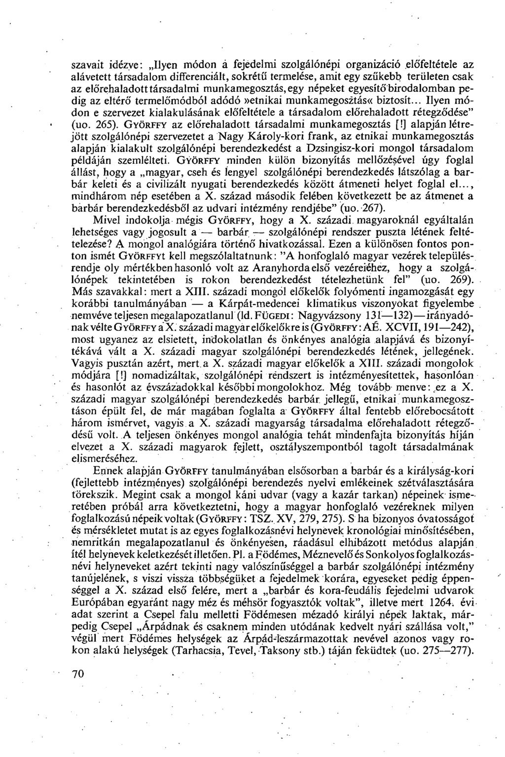 szavait idézve: Ilyen módon á fejedelmi szolgálónépi organizáció előfeltétele az alávetett társadalom differenciált, sokrétű termelése, amit egy szűkebb területen csak az előrehaladott társadalmi