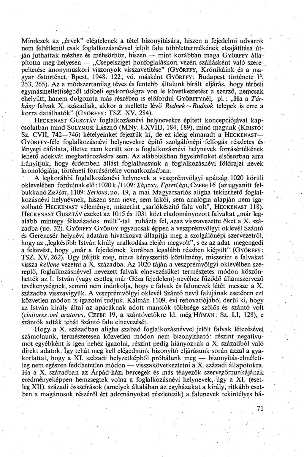 Mindezek az érvek" elégtelenek a tétel bizonyítására, hiszen a fejedéimi udvarok nem feltétlenül csak foglalkozásnéwel jelölt falu többlettermékének elsajátítása útján juthattak mézhez és méhsörhöz,