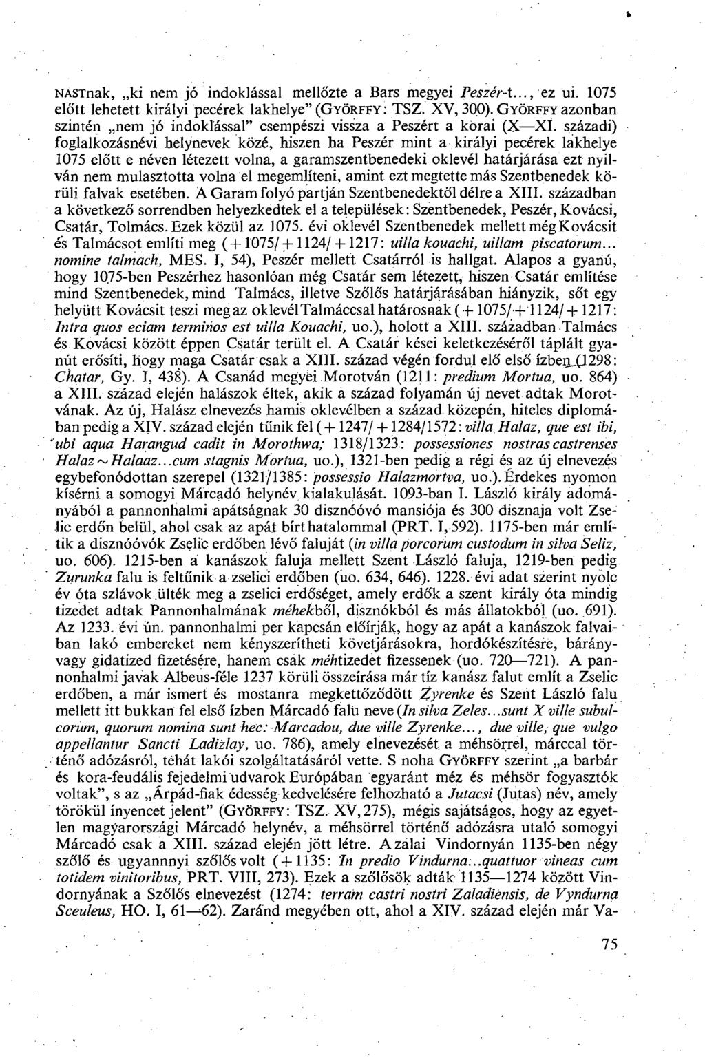 NASTnak, ki nem jó indoklással mellőzte a Bars megyei Peszér-t..., ez ui. 1075 előtt lehetett királyi pecérek lakhelye" (GYÖRFFY: TSZ. XV, 300).