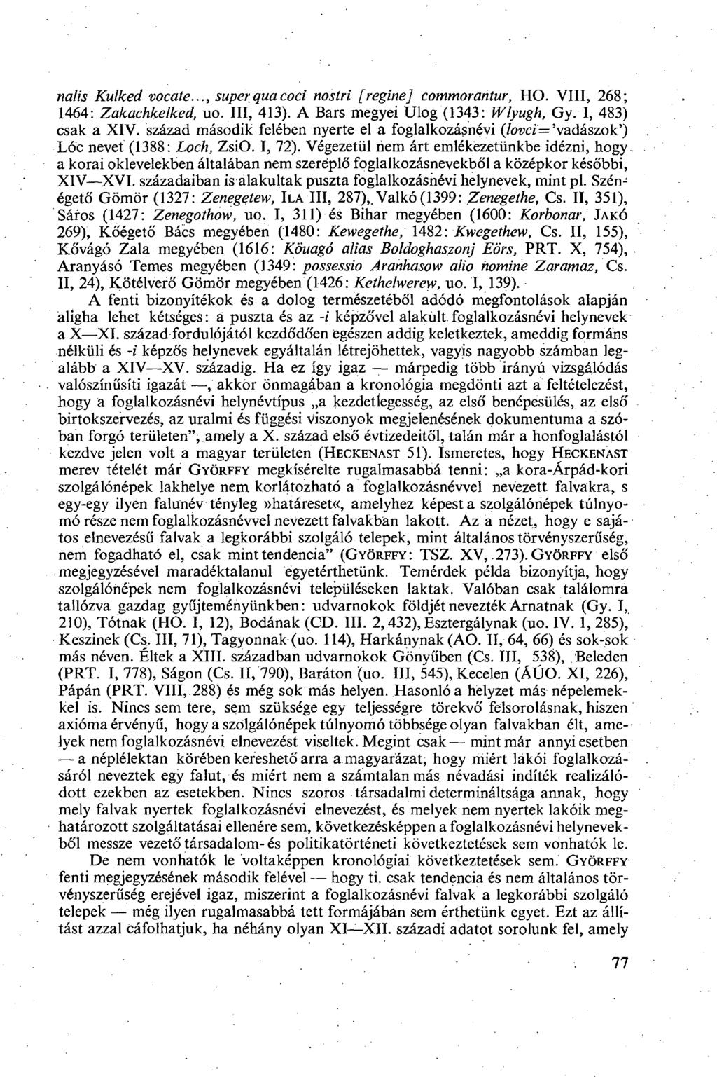 nalis Kulked vocate..., superqua coci nostri [reginej commorantur, НО. VIII, 268; 1464: Zakachkelked, uo. III, 413). A Bars megyei Ulog (1343: Wlyugh, Gy. I, 483) csak а XIV.