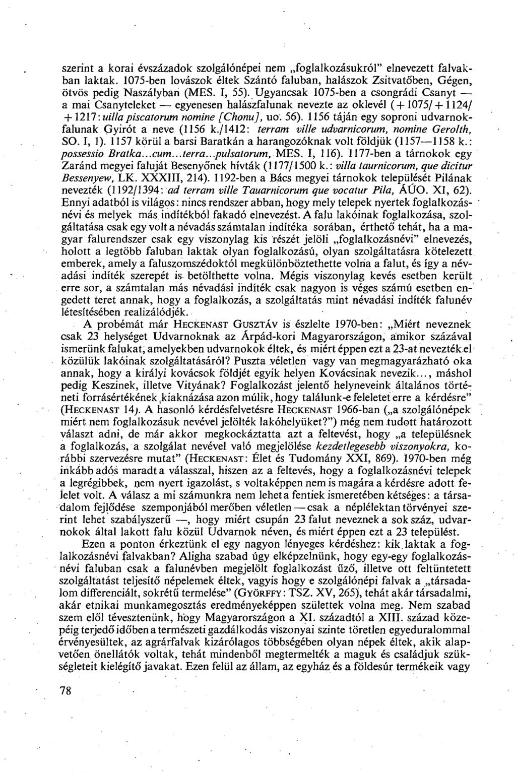 szerint a korai évszázadok szolgálónépei nem foglalkozásukról" elnevezett falvakban laktak. 1075-ben lovászok éltek Szántó faluban, halászok Zsitvatőben, Gégén, ötvös pedig Naszályban (MES. I, 55).