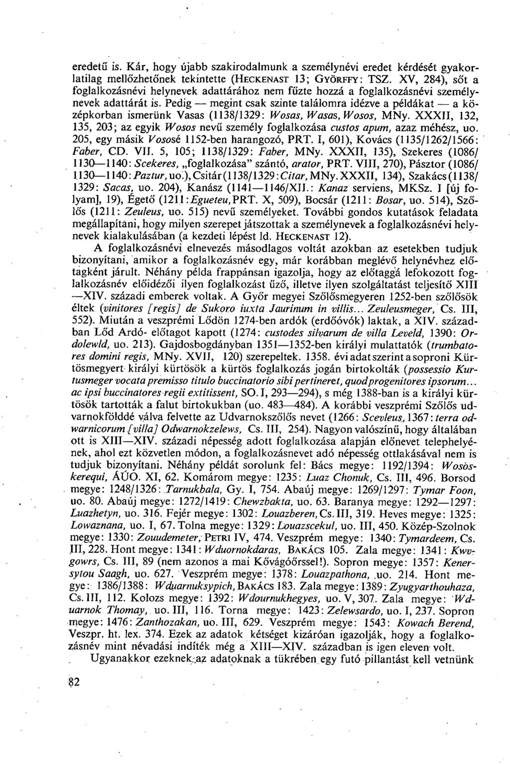 eredetű is. Kár, hogy újabb szakirodalmunk a személynévi eredet kérdését gyakorlatilag mellőzhetőnek tekintette (HECKENAST 13; GYÖRFFY: TSZ.
