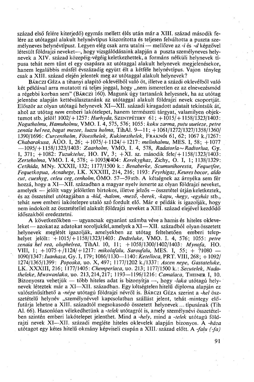 század első felére kiterjedő) egymás mellett élés után már-a XIII. század második felére az utótaggal alakult hely névtípus kiszorította és teljesen felváltotta a puszta személyneves helynévtípust.