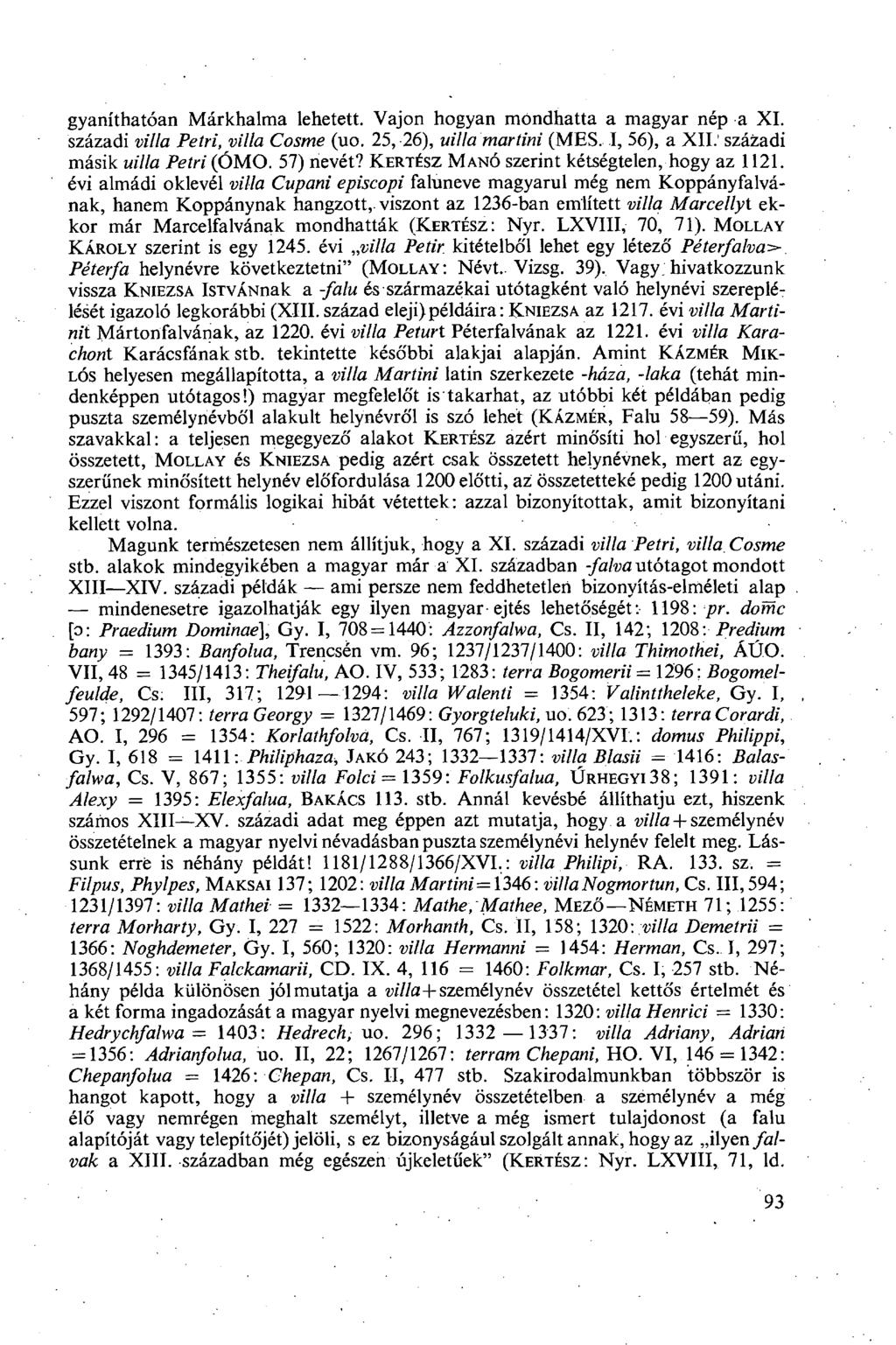 gyaníthatóan Márkhalma lehetett. Vajon hogyan mondhatta a magyar nép a XI. századi villa Petri, villa Cosme (uo. 25, 26), uilla martini (MES. I, 56), a XII.' századi másik uilla Petri (ÓMO. 57) nevét?