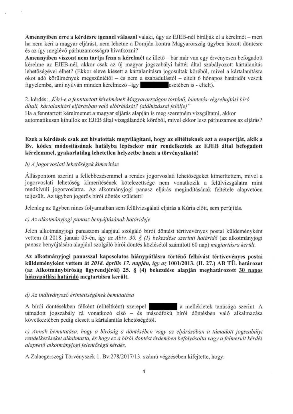 Amennyiben erre a kérdésre igennel válaszol valaki, úgy az EJEB-néI birálják el a kérelmét - mert ha nem kéri a magyar eljárást, nem lehetne a Domján kontra Magyarország ügyben hozott döntésre és az