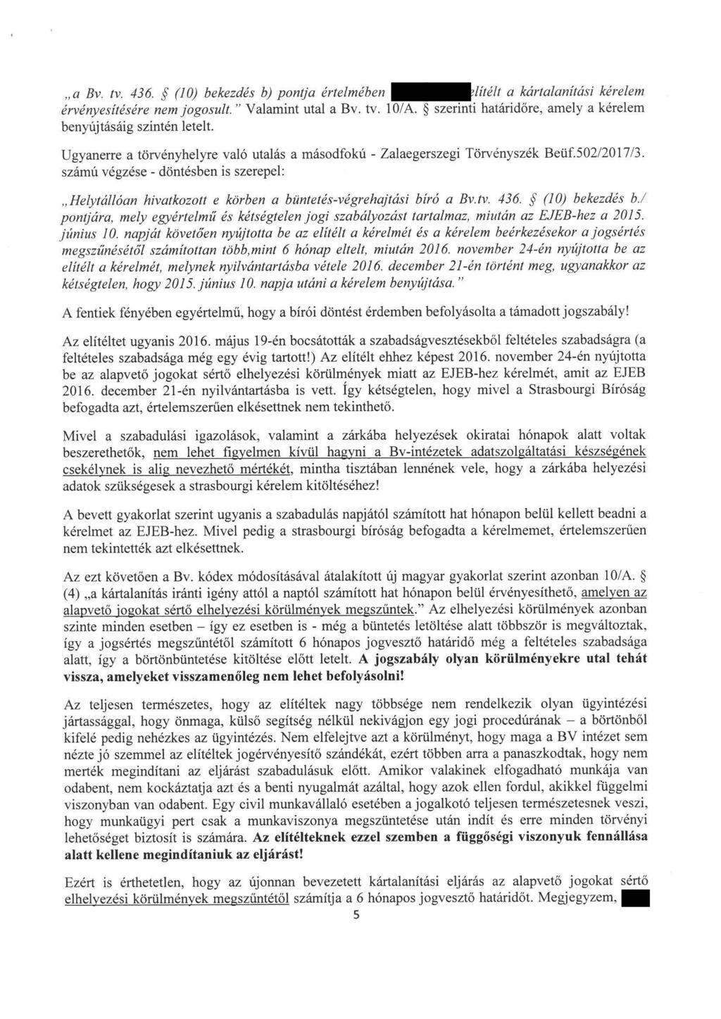 "a Bv. tv. 436. (10) bekezdés b) pontja értelmében elitéll a kártalanitási kérelem érvényesitésére nemjogosult. " Valamint utal a Bv. tv. 10/A.