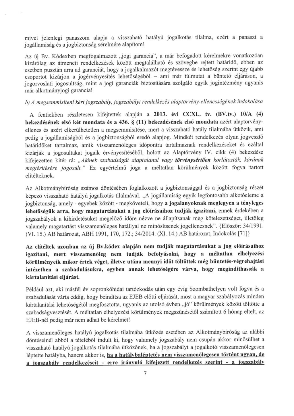 mivel jelenlegi panaszom alapja a visszaható hatályú jogalkotás tilalma, ezért a panaszt a jogállamiság és ajogbiztonság sérelmére alapítom! Az új Bv.