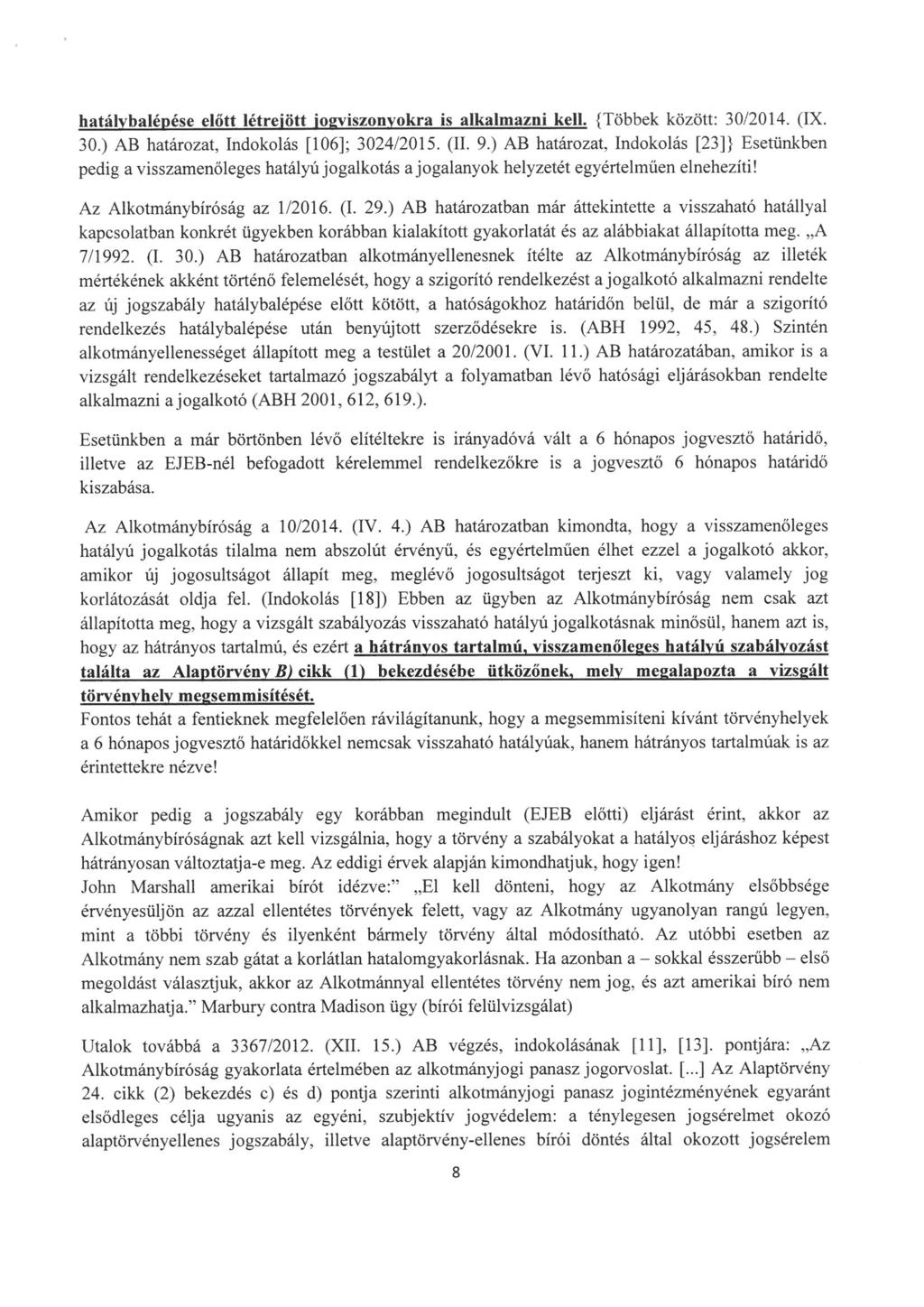 hatálvbalépése előtt létreiött ioeviszonvokra is alkalmazni kell. {Többek között: 30/2014. (IX. 30.) AB határozat, Indokolás [106]; 3024/2015. (II. 9.