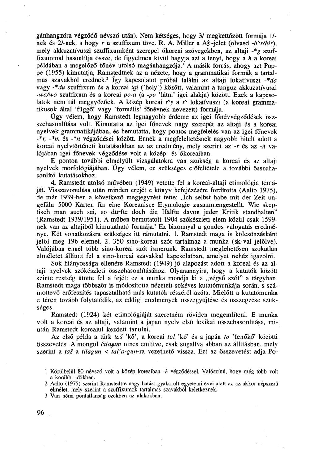 gánhangzóra végződő névszó után). Nem kétséges, hogy 3/ megkettőzött formája 1/- nek és 2/-nek, s hogy r a szuffixum töve. R. A.