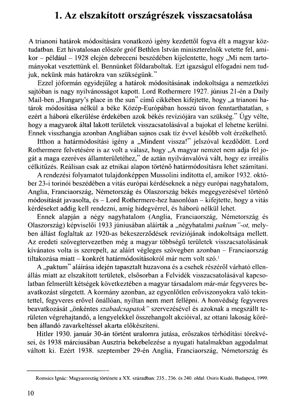 1. Az elszakított országrészek visszacsatolása A trianoni határok módosítására vonatkozó igény kezdettől fogva élt a magyar köztudatban.