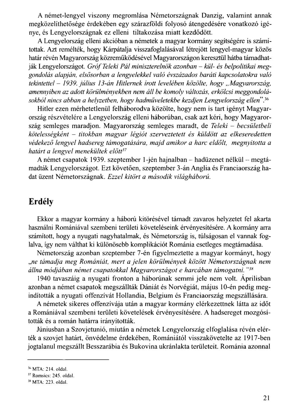 A német-lengyel viszony megromlása Németországnak Danzig, valamint annak megközelíthetősége érdekében egy szárazföldi folyosó átengedésére vonatkozó igénye, és Lengyelországnak ez elleni tiltakozása
