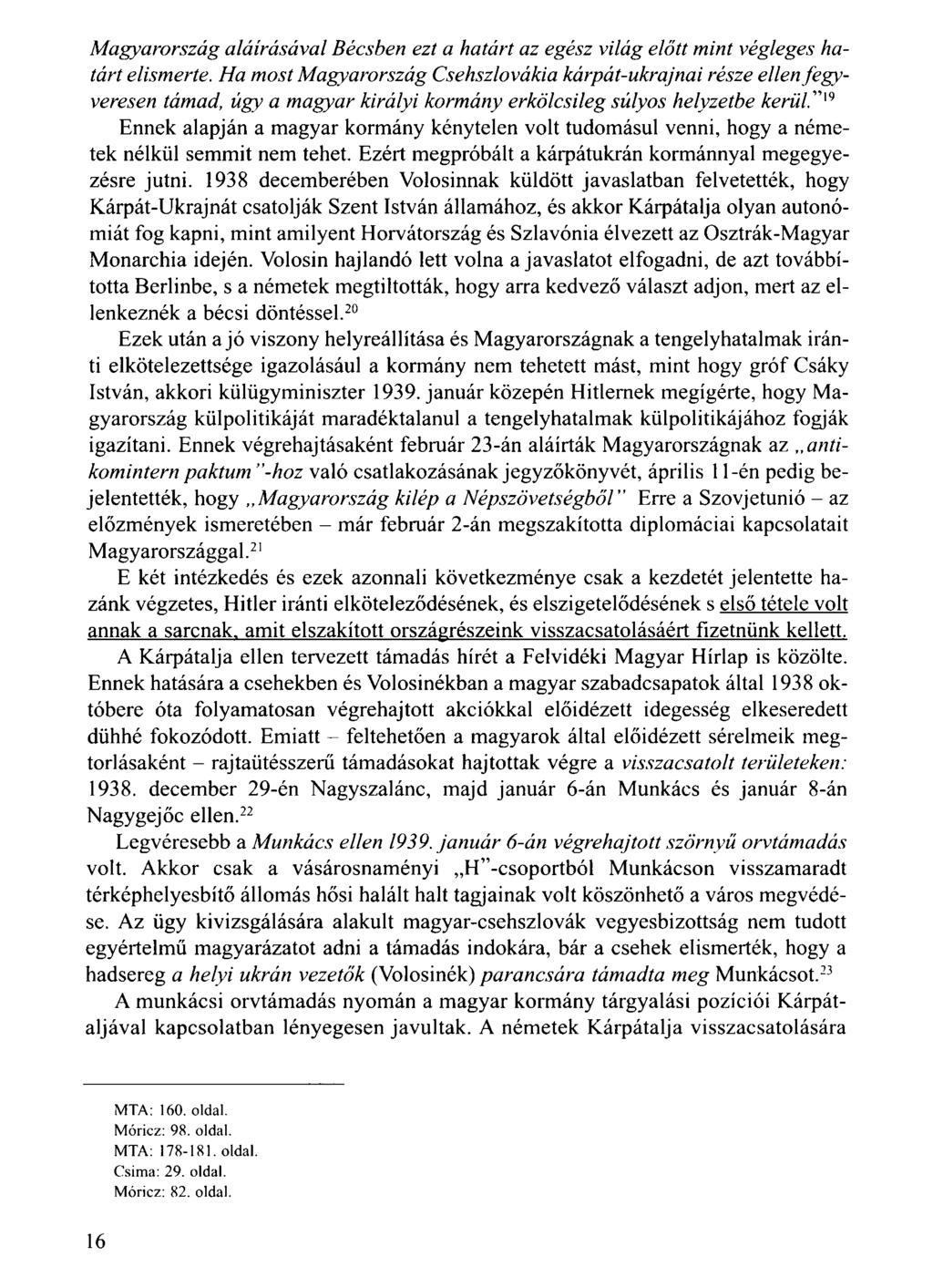 Magyarország aláírásával Bécsben ezt a határt az egész világ előtt mint végleges határt elismerte.