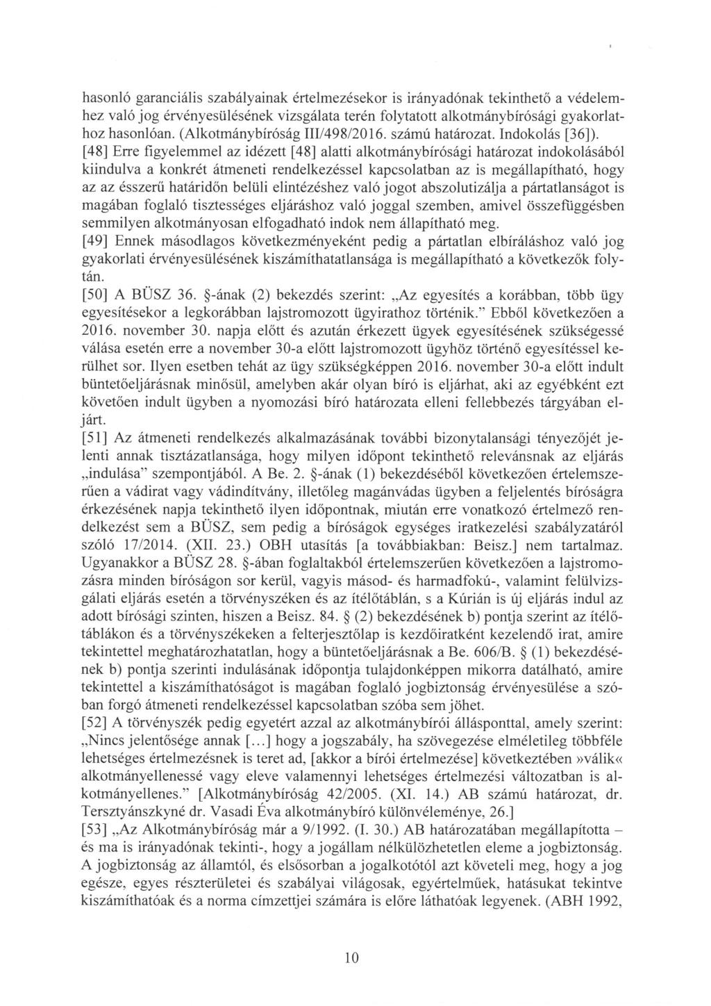 hasonló garanciális szabályainak értelmezésekor is irányadónak tekinthető a védelemhez valójog érvényesülésének vizsgálata terén folytatott alkotmánybírósági gyakorlathoz hasonlóan.
