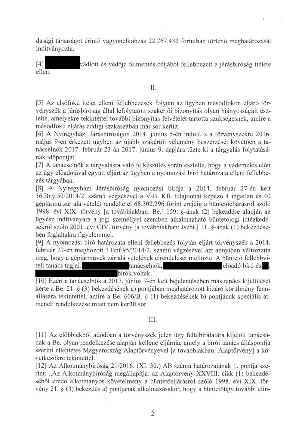 dasági társaságot érintö vagyonelkobzás 22. 767.432 forintban történő meghatározását indítványozta. [4] vádlott és védője felmentés céljából fellebbezett ajárásbíróság ítélete ellen. II.