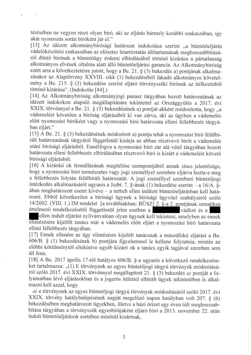 tézésében ne vegyen részt olyan bíró, aki az eljárás bármely korábbi szakaszában, így akár nyomozás során bírókéntjár el.