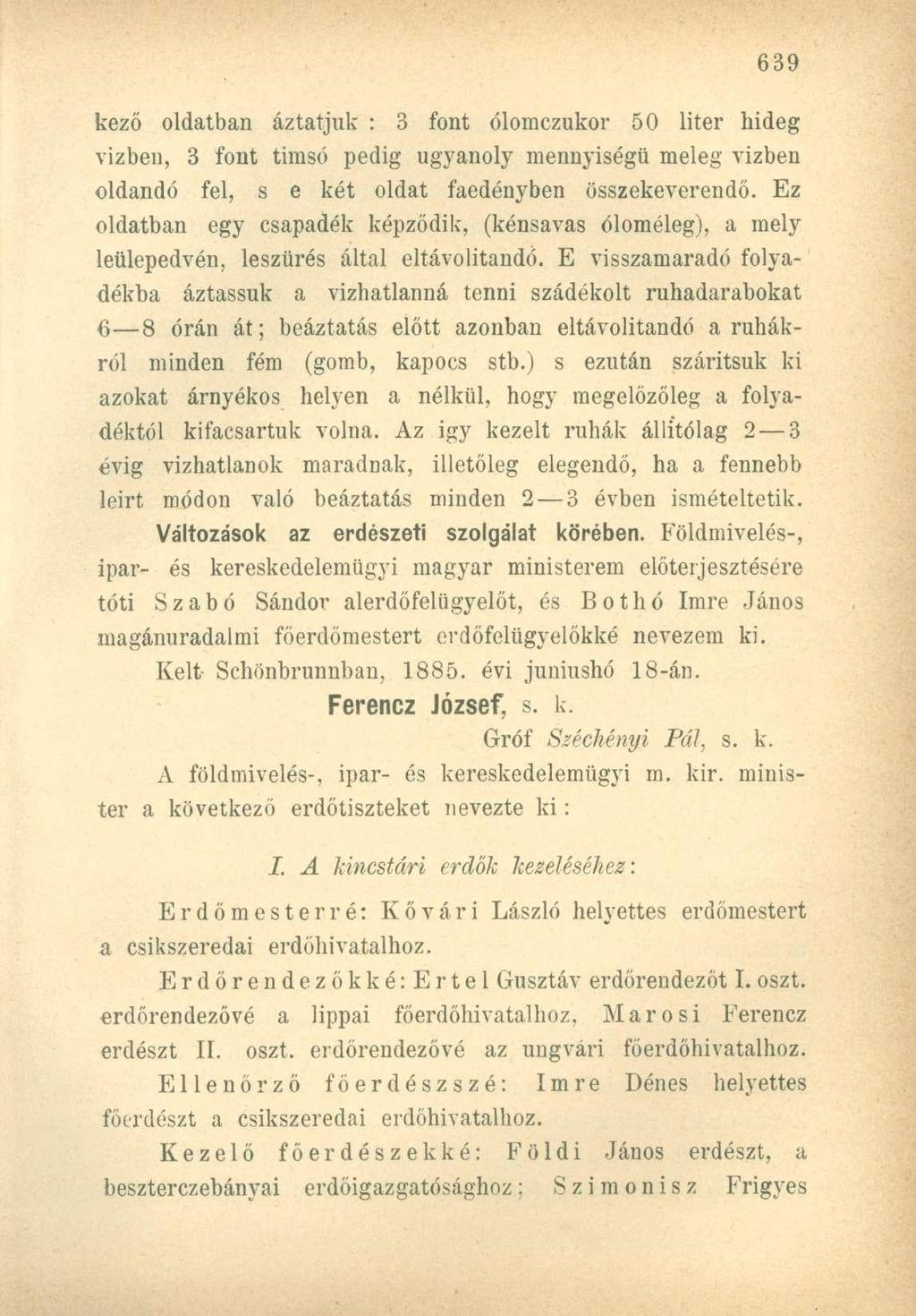kező oldatban áztatjuk : 3 font ólomczukor 50 liter hideg vizben, 3 font timsó pedig ugyanoly mennyiségű meleg vizben oldandó fel, s e két oldat faedényben összekeverendő.