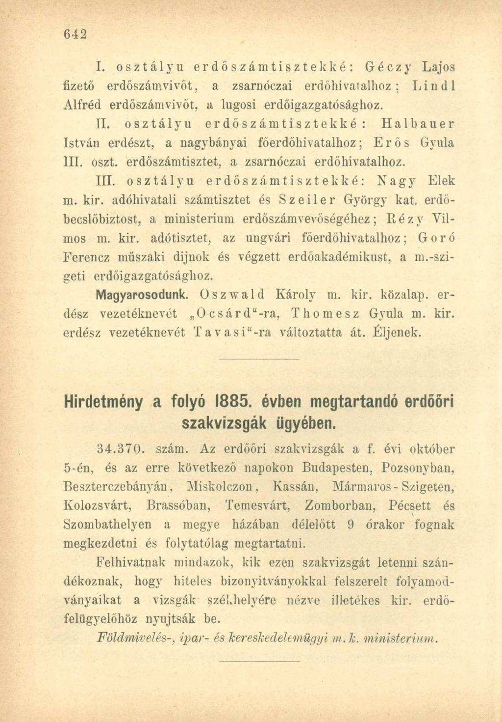 I. osztályú erdőszámtisztekké: Géczy Lajos fizető erdőszám vivőt, a zsarnóezai erdőhi val álhoz; Lindl Alfréd erdőszámvivöt, a lugosi erdőigazgatósághoz. II.