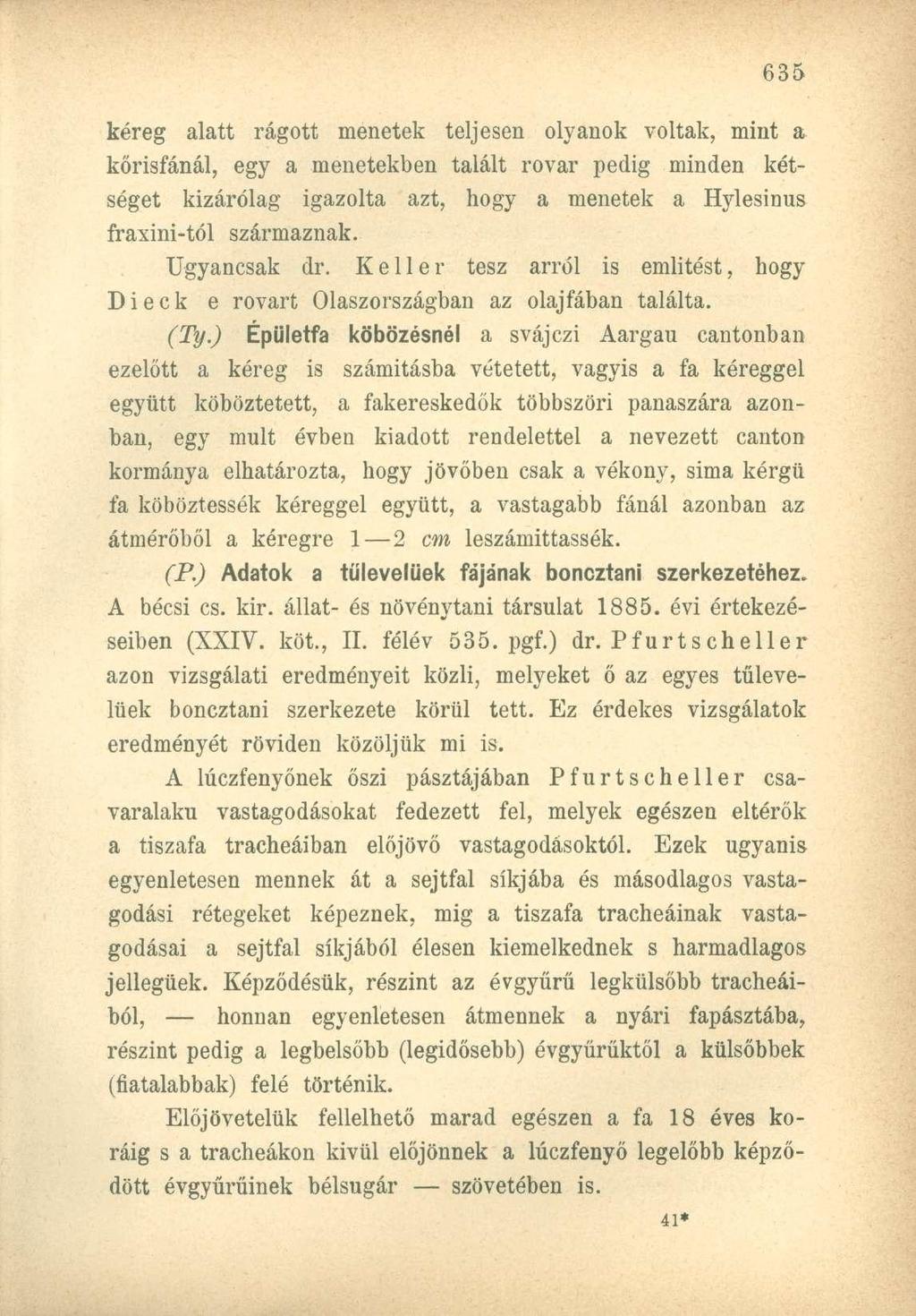 kéreg alatt rágott menetek teljesen olyanok voltak, mint a kőrisfánál, egy a menetekben talált rovar pedig minden kétséget kizárólag igazolta azt, hogy a menetek a Hylesinus fraxini-tól származnak.