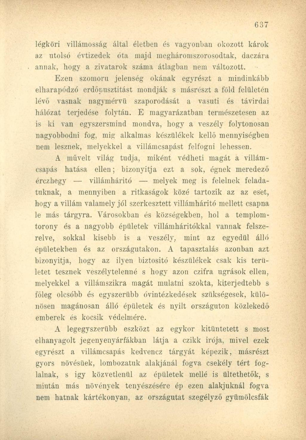 légköri villamosság által életben és vagyonban okozott károk az utolsó évtizedek óta majd megháromszorosodtak, daczára annak, hogy a zivatarok száma átlagban nem változott.
