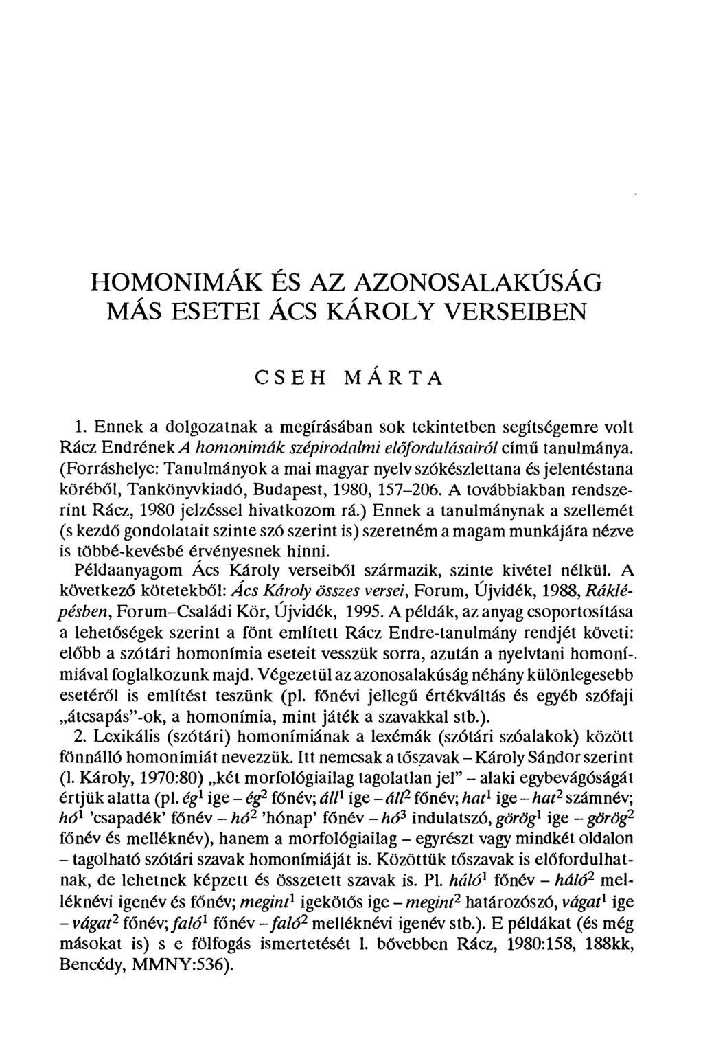 HOMONIMÁK ÉS AZ AZONOSALAKÚSÁG MÁS ESETEI ÁCS KÁROLY VERSEIBEN CSEH MARTA Ennek a dolgozatnak a megírásában sok tekintetben segítségemre volt Rácz Endrének A homonimák szépirodalmi el őfordrelásairól