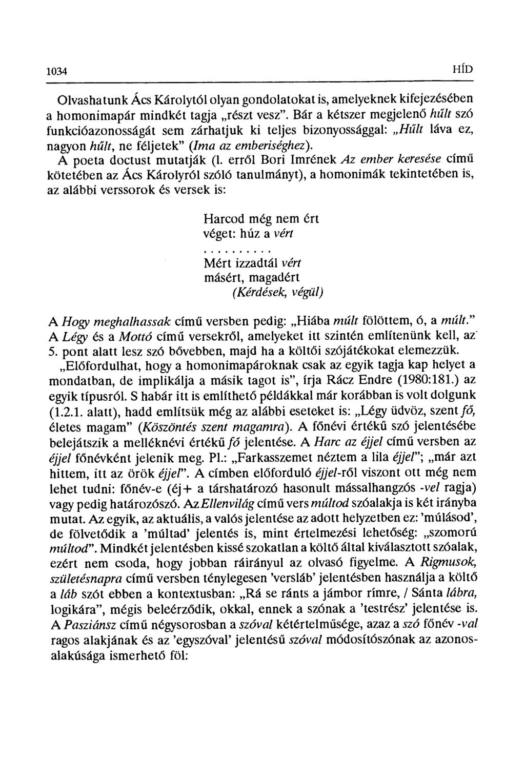 1034 HÍD Olvashatunk Ács Károlytól olyan gondolatokat is, amelyeknek kifejezésében a homonimapór mindkét tagja részt vesz".